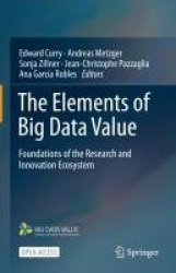 The Elements of Big Data Value : Foundations of the Research and Innovation Ecosystem