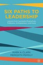 Six Paths to Leadership : Lessons from Successful Executives, Politicians, Entrepreneurs, and More