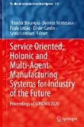 Service Oriented, Holonic and Multi-Agent Manufacturing Systems for Industry of the Future : Proceedings of SOHOMA 2020