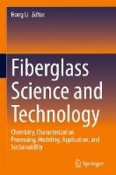Fiberglass Science and Technology - Chemistry, Characterization, Processing, Modeling, Application, and Sustainability
