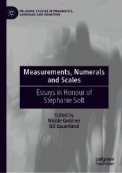 Measurements, Numerals and Scales : Essays in Honour of Stephanie Solt
