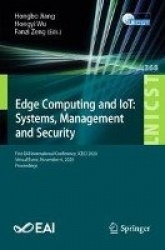 Edge Computing and IoT: Systems, Management and Security - First EAI International Conference, ICECI 2020, Virtual Event, Novemb