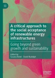 A critical approach to the social acceptance of renewable energy infrastructures : Going beyond green growth and