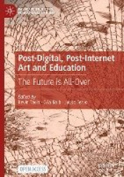 Post-Digital, Post-Internet Art and Education - The Future is All-Over
