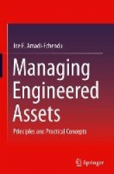 Managing Engineered Assets : Principles and Practical Concepts