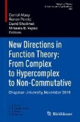 New Directions in Function Theory: From Complex to Hypercomplex to Non-Commutative - Chapman University, November 2019