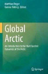 Global Arctic : An Introduction to the Multifaceted Dynamics of the Arctic