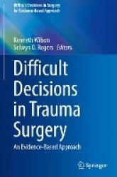 Difficult Decisions in Trauma Surgery : An Evidence-Based Approach
