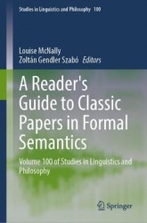A Reader's Guide to Classic Papers in Formal Semantics : Volume 100 of Studies in Linguistics and Philosophy