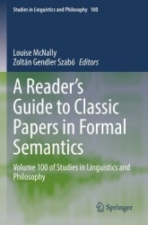 A Reader's Guide to Classic Papers in Formal Semantics : Volume 100 of Studies in Linguistics and Philosophy