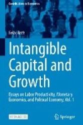 Intangible Capital and Growth - Essays on Labor Productivity, Monetary Economics, and Political Economy, Vol. 1