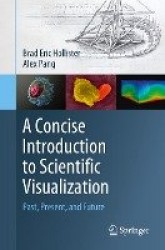 A Concise Introduction to Scientific Visualization : Past, Present, and Future