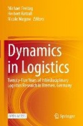 Dynamics in Logistics : Twenty-Five Years of Interdisciplinary Logistics Research in Bremen, Germany