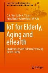 IoT for Elderly, Aging and eHealth - Quality of Life and Independent Living for the Elderly