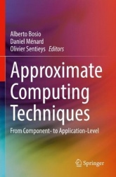 Approximate Computing Techniques : From Component- to Application-Level