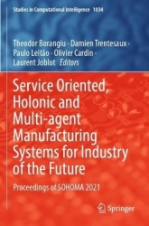 Service Oriented, Holonic and Multi-agent Manufacturing Systems for Industry of the Future : Proceedings of SOHOMA 2021