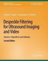 Despeckle Filtering for Ultrasound Imaging and Video, Volume I : Algorithms and Software, Second Edition