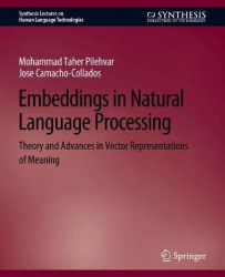 Embeddings in Natural Language Processing - Theory and Advances in Vector Representations of Meaning