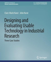 Designing and Evaluating Usable Technology in Industrial Research - Three Case Studies