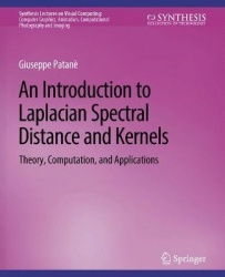 An Introduction to Laplacian Spectral Distances and Kernels : Theory, Computation, and Applications