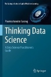 Thinking Data Science : A Data Science Practitioner’s Guide