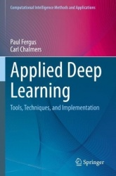 Applied Deep Learning - Tools, Techniques, and Implementation