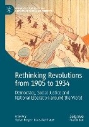 Rethinking Revolutions from 1905 to 1934 : Democracy, Social Justice and National Liberation around the World