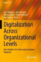 Digitalization Across Organizational Levels : New Frontiers for Information Systems Research