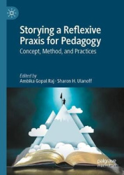 Storying a Reflexive Praxis for Pedagogy - Concept, Method, and Practices