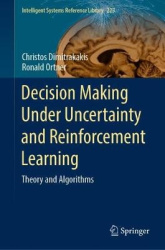 Decision Making Under Uncertainty and Reinforcement Learning : Theory and Algorithms