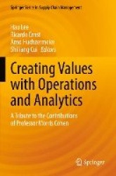 Creating Values with Operations and Analytics : A Tribute to the Contributions of Professor Morris Cohen