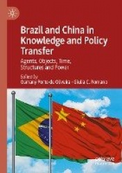 Brazil and China in Knowledge and Policy Transfer : Agents, Objects, Time, Structures and Power