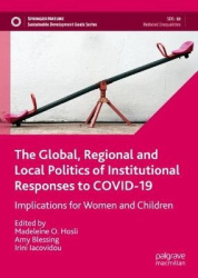 The Global, Regional and Local Politics of Institutional Responses to COVID-19 - Implications for Women and Children