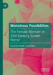 Monstrous Possibilities : The Female Monster in 21st Century Screen Horror