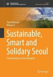 Sustainable, Smart and Solidary Seoul : Transforming an Asian Megacity
