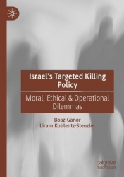 Israel’s Targeted Killing Policy - Moral, Ethical & Operational Dilemmas