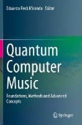 Quantum Computer Music : Foundations, Methods and Advanced Concepts