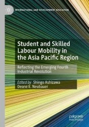 Student and Skilled Labour Mobility in the Asia Pacific Region - Reflecting the Emerging Fourth Industrial Revolution