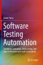 Software Testing Automation - Testability Evaluation, Refactoring, Test Data Generation and Fault Localization