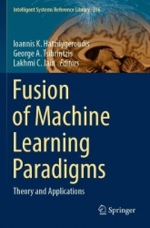 Fusion of Machine Learning Paradigms : Theory and Applications