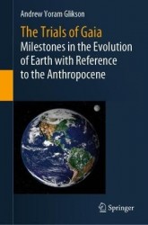 The Trials of Gaia : Milestones in the Evolution of Earth with Reference to the Anthropocene