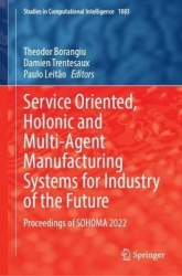 Service Oriented, Holonic and Multi-Agent Manufacturing Systems for Industry of the Future : Proceedings of SOHOMA 2022