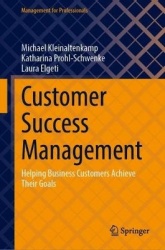 Customer Success Management : Helping Business Customers Achieve Their Goals