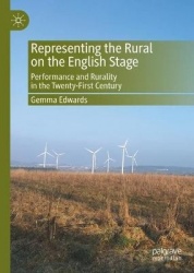 Representing the Rural on the English Stage - Performance and Rurality in the Twenty-First Century