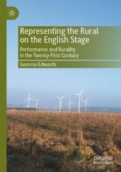 Representing the Rural on the English Stage - Performance and Rurality in the Twenty-First Century