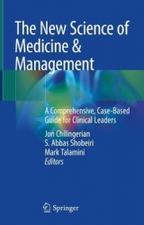 The New Science of Medicine & Management : A Comprehensive, Case-Based Guide for Clinical Leaders