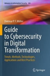 Guide to Cybersecurity in Digital Transformation - Trends, Methods, Technologies, Applications and Best Practices