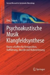 Psychoakustische Schallfeldsynthese für Musik : Raum schaffen für Komposition, Aufführung, Akustik und Wahrnehmung