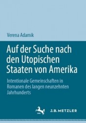 Auf der Suche nach den Utopischen Staaten von Amerika - Intentionale Gemeinschaften in Romanen des langen neunzehnten Jahrhunder