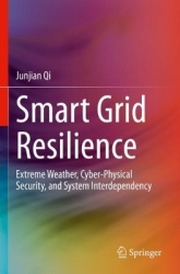 Smart Grid Resilience : Extreme Weather, Cyber-Physical Security, and System Interdependency